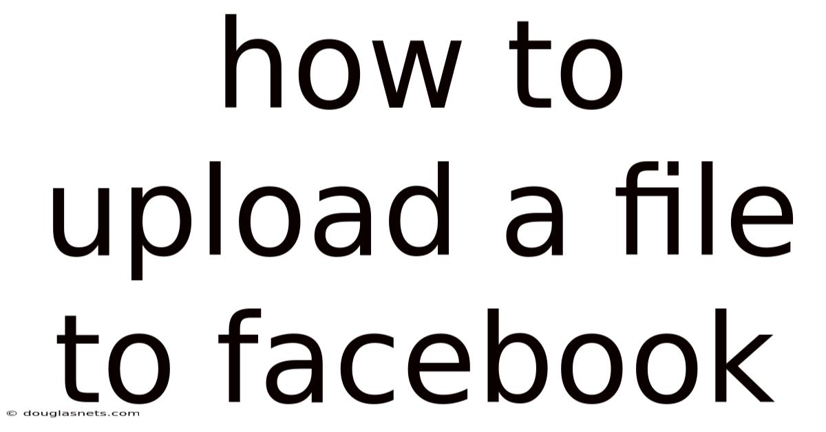 How To Upload A File To Facebook
