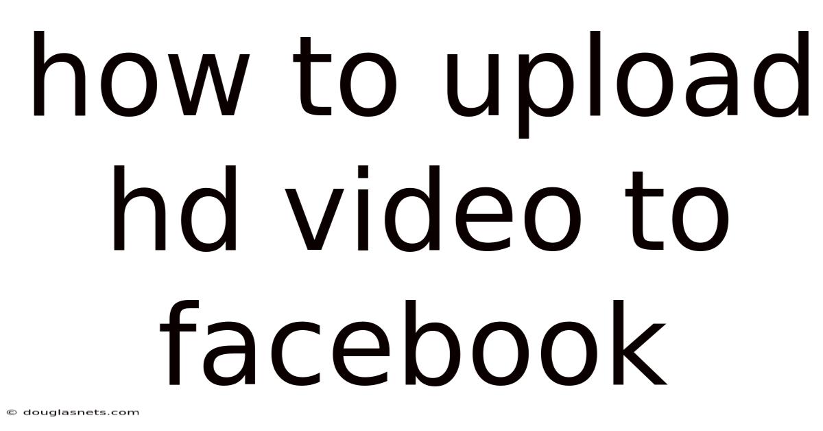 How To Upload Hd Video To Facebook