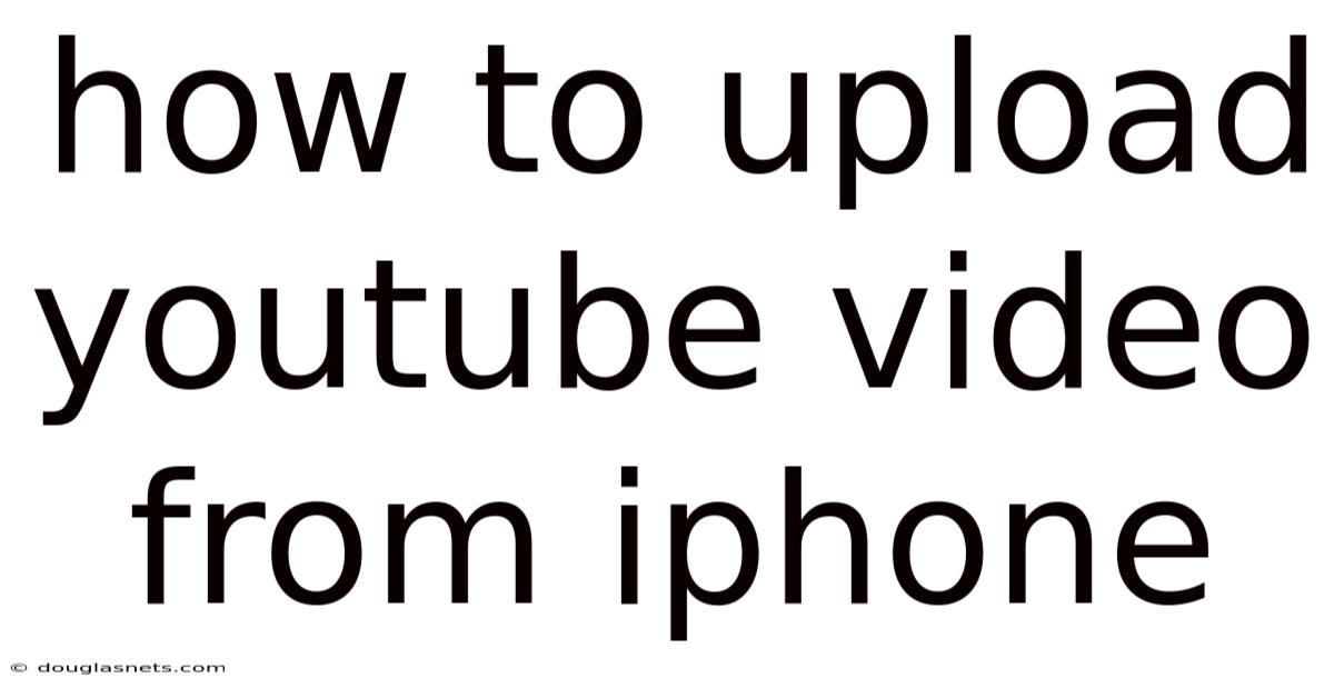 How To Upload Youtube Video From Iphone