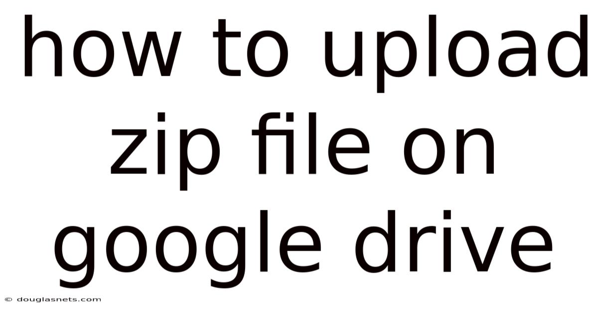 How To Upload Zip File On Google Drive