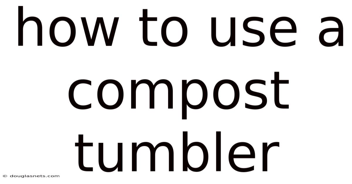 How To Use A Compost Tumbler