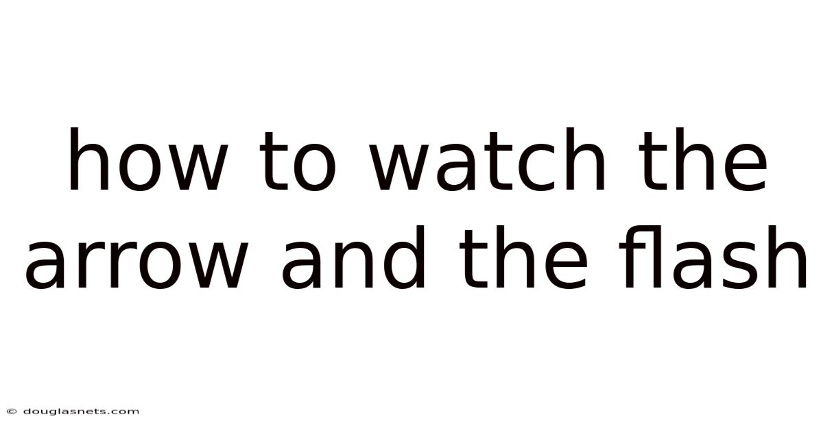 How To Watch The Arrow And The Flash