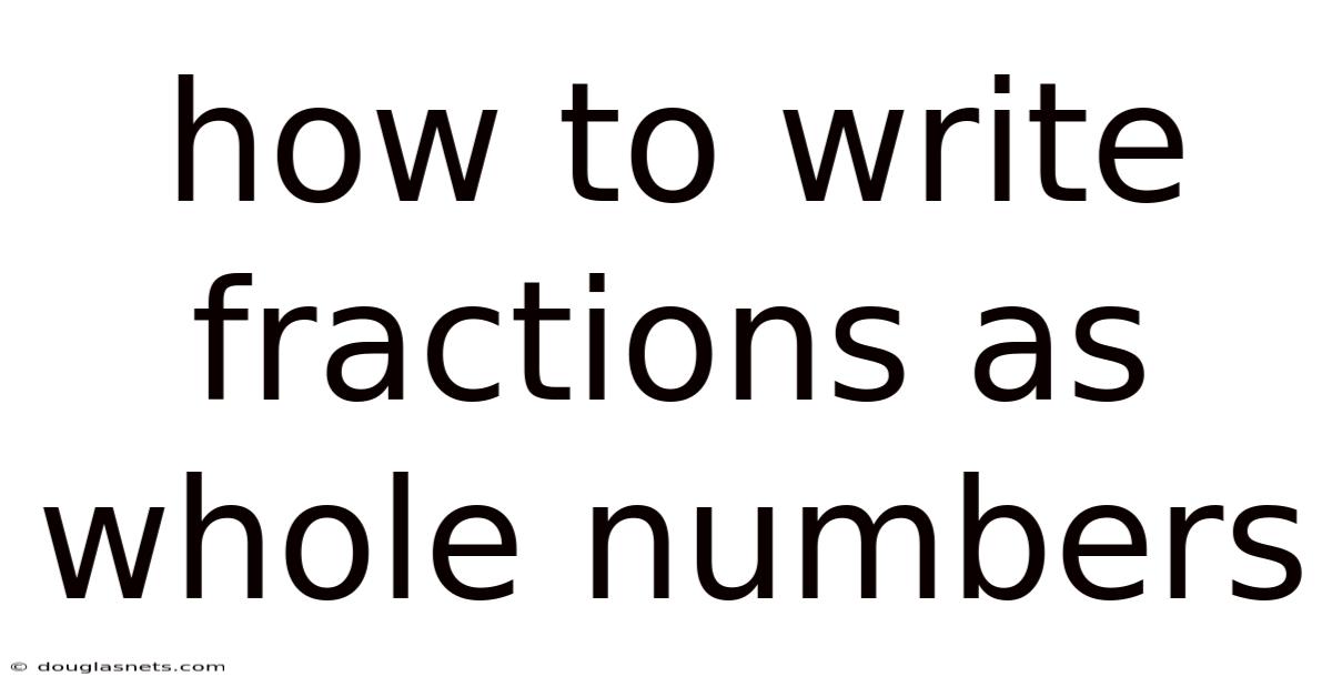 How To Write Fractions As Whole Numbers