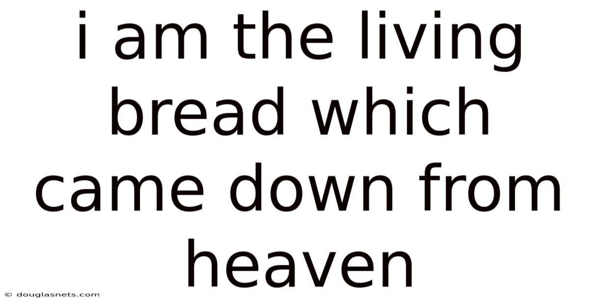 I Am The Living Bread Which Came Down From Heaven