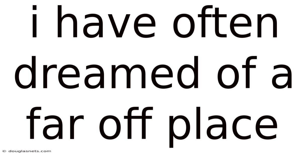 I Have Often Dreamed Of A Far Off Place