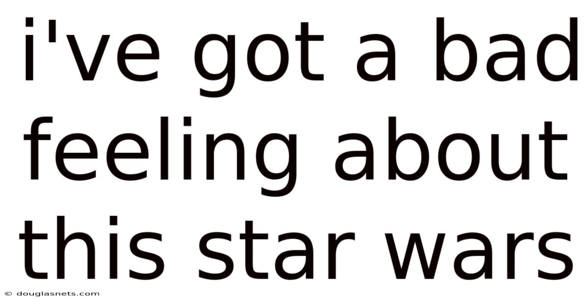 I've Got A Bad Feeling About This Star Wars