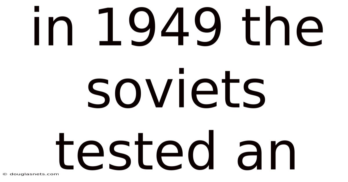 In 1949 The Soviets Tested An