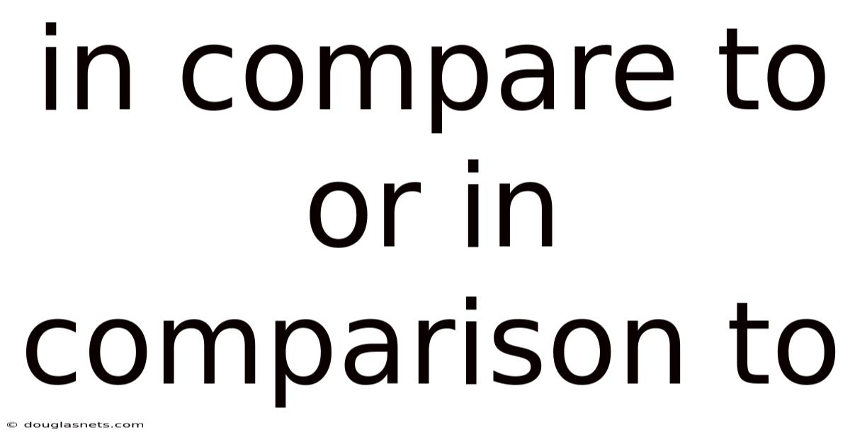 In Compare To Or In Comparison To