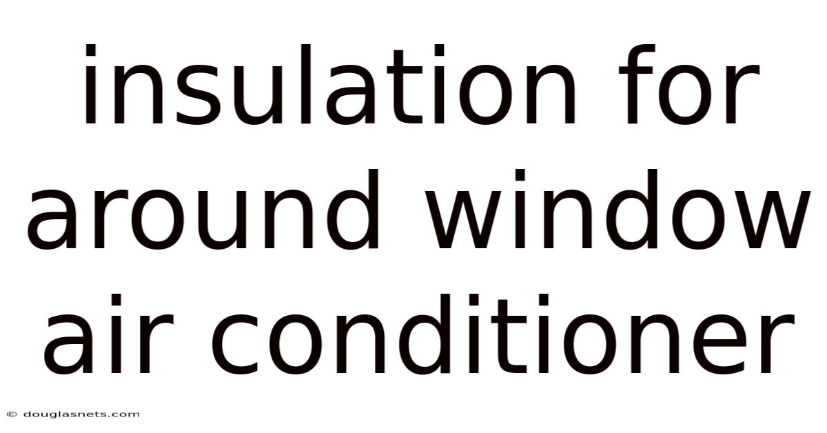 Insulation For Around Window Air Conditioner