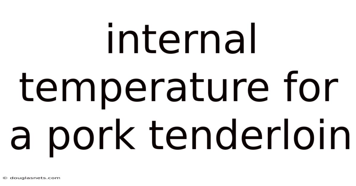 Internal Temperature For A Pork Tenderloin