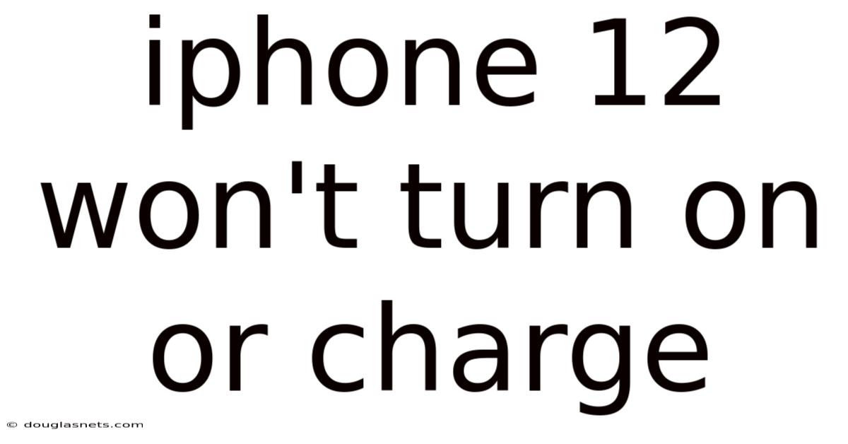Iphone 12 Won't Turn On Or Charge