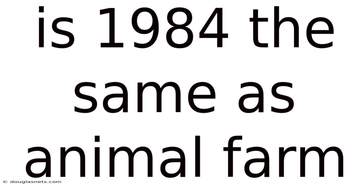Is 1984 The Same As Animal Farm
