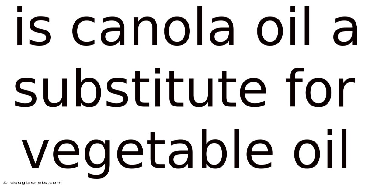 Is Canola Oil A Substitute For Vegetable Oil