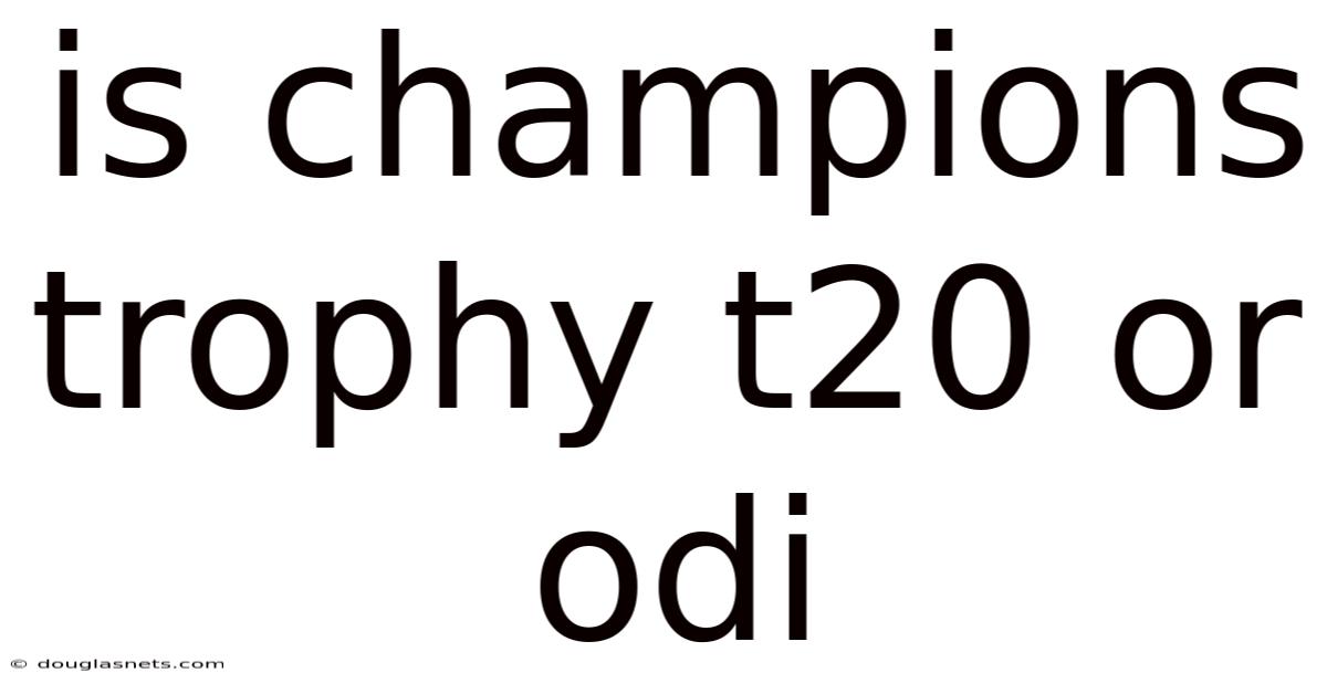 Is Champions Trophy T20 Or Odi