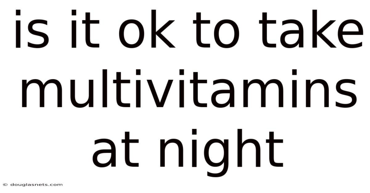 Is It Ok To Take Multivitamins At Night