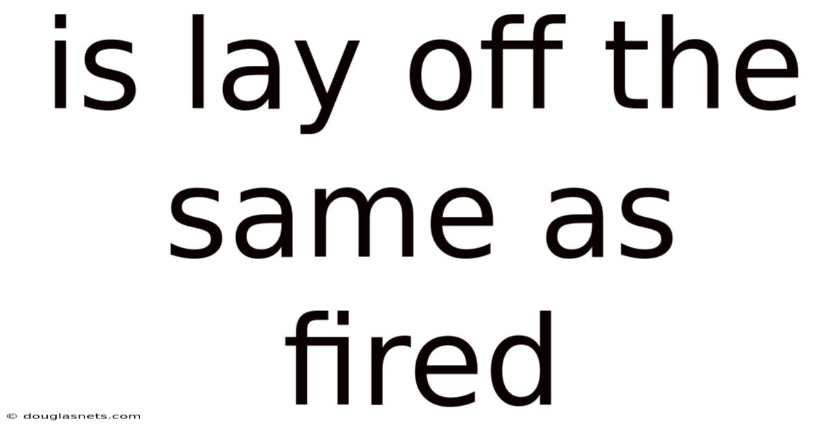 Is Lay Off The Same As Fired