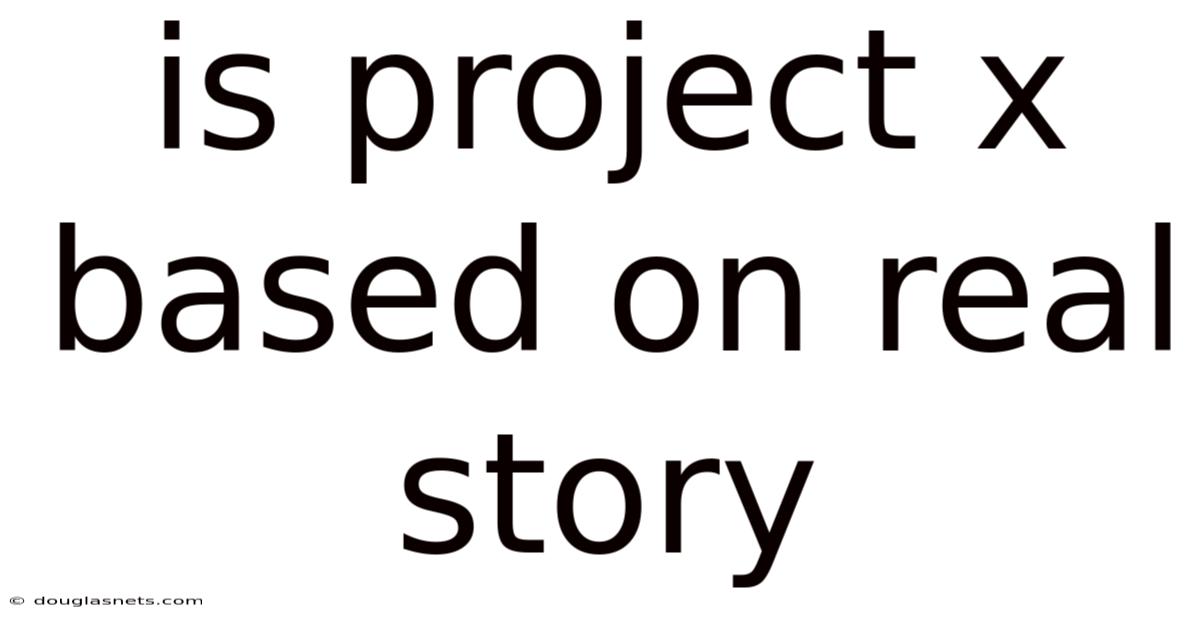 Is Project X Based On Real Story