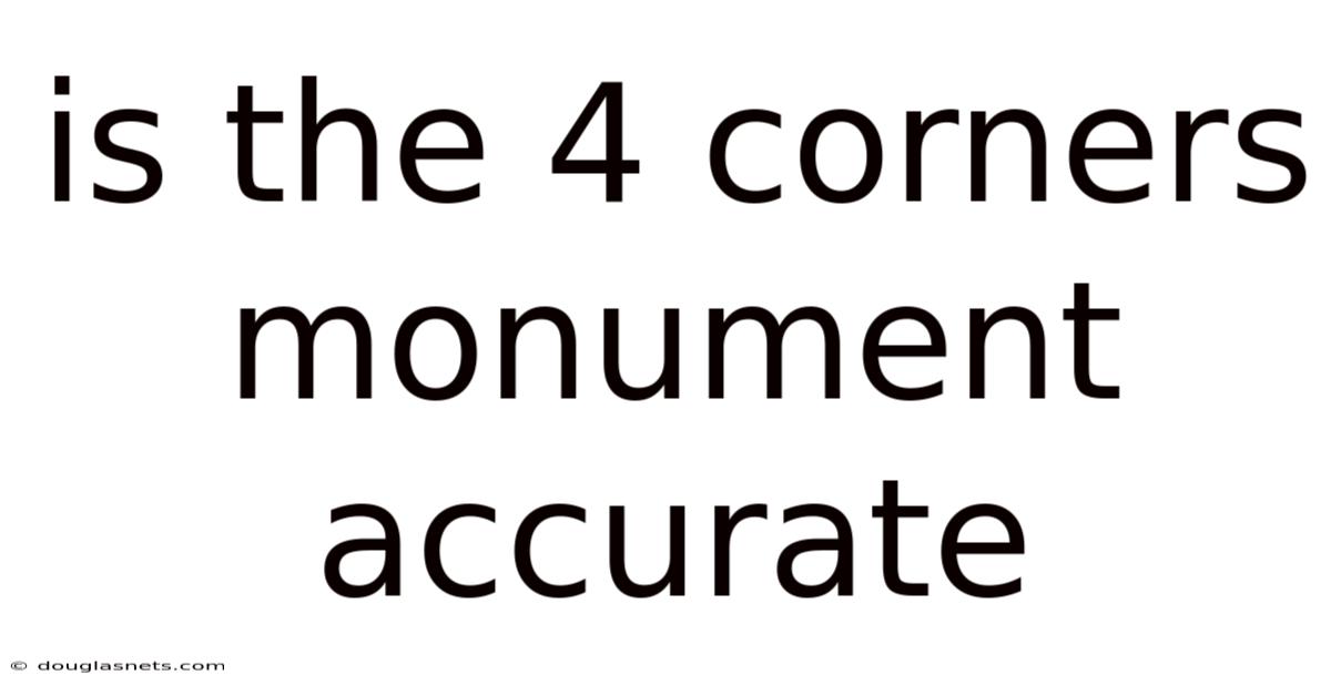 Is The 4 Corners Monument Accurate