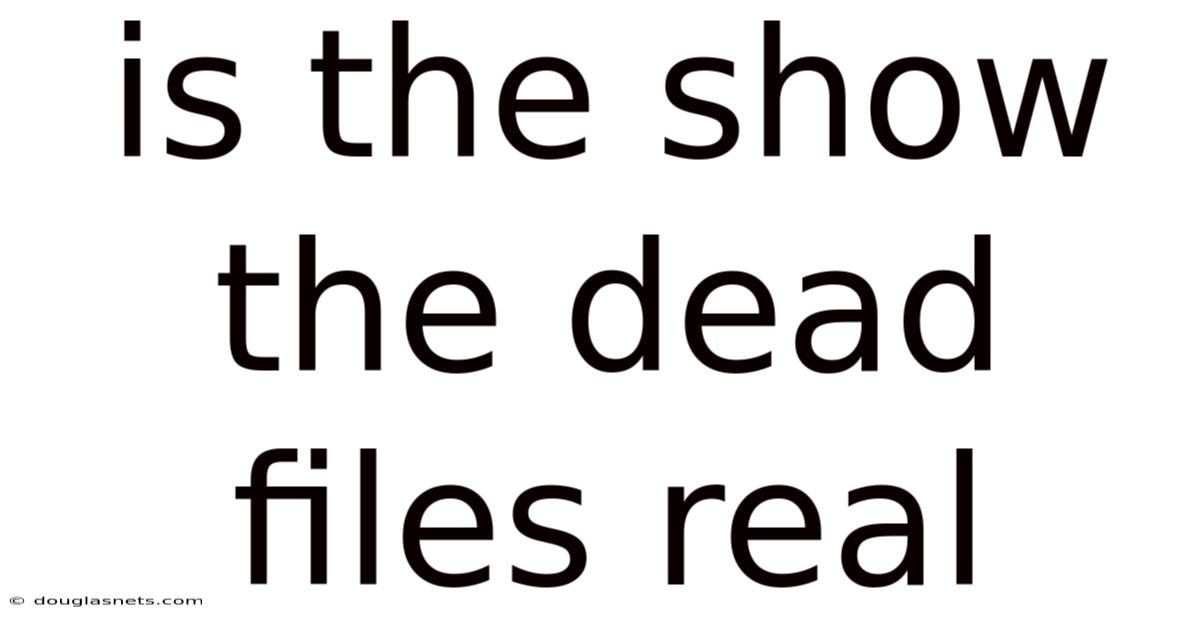 Is The Show The Dead Files Real
