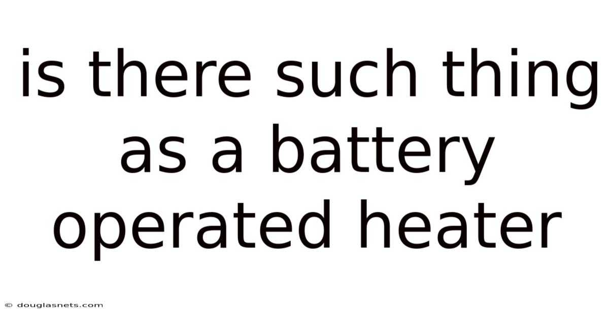 Is There Such Thing As A Battery Operated Heater