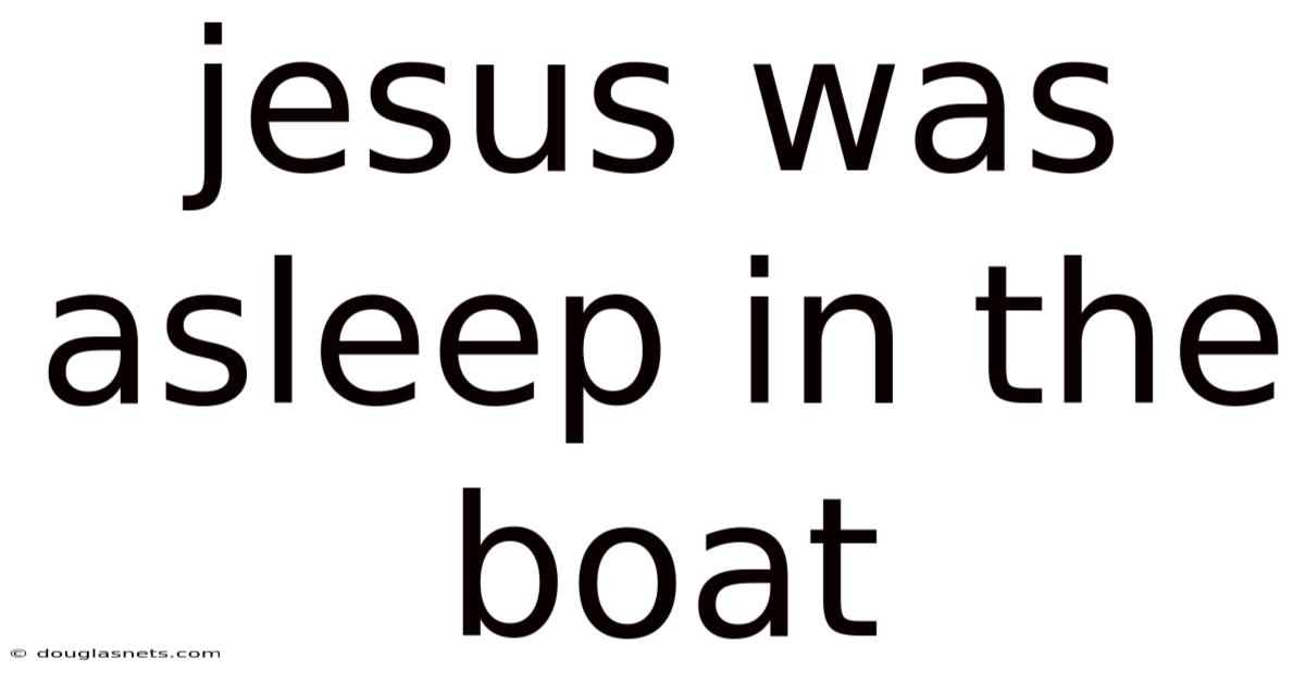 Jesus Was Asleep In The Boat