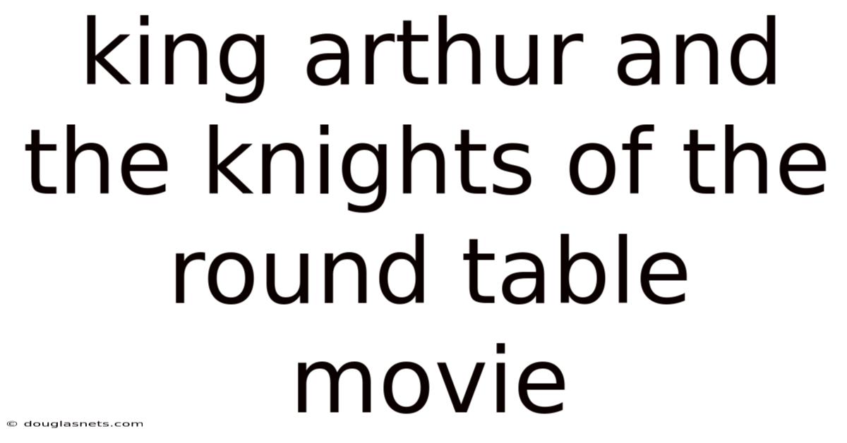 King Arthur And The Knights Of The Round Table Movie