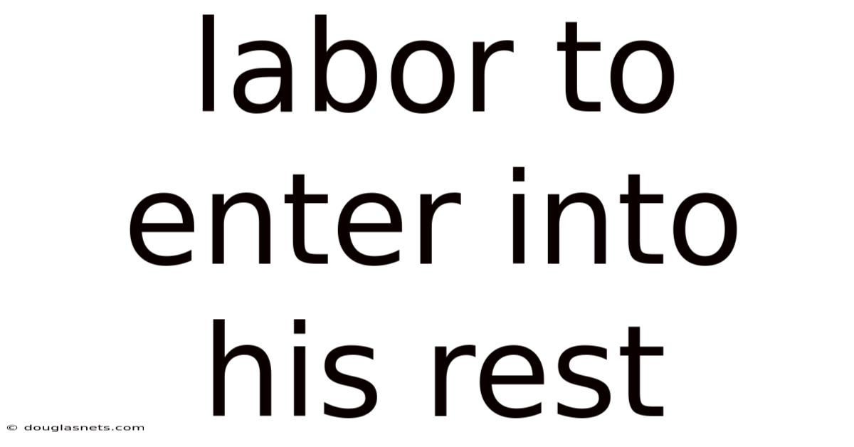 Labor To Enter Into His Rest