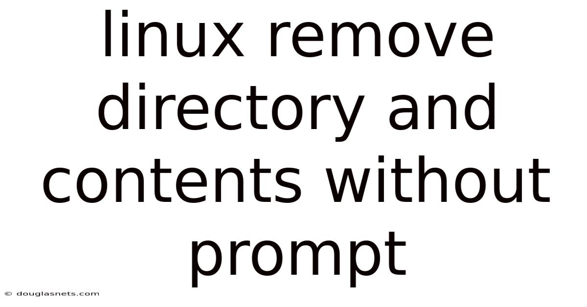 Linux Remove Directory And Contents Without Prompt
