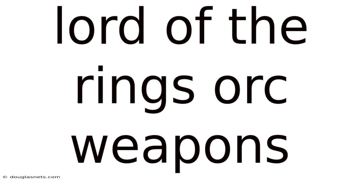 Lord Of The Rings Orc Weapons