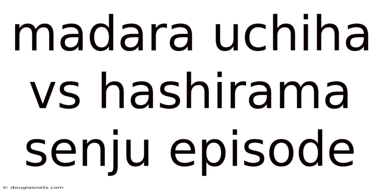 Madara Uchiha Vs Hashirama Senju Episode