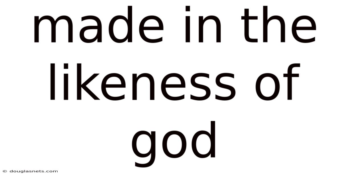 Made In The Likeness Of God