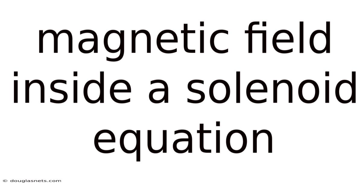 Magnetic Field Inside A Solenoid Equation