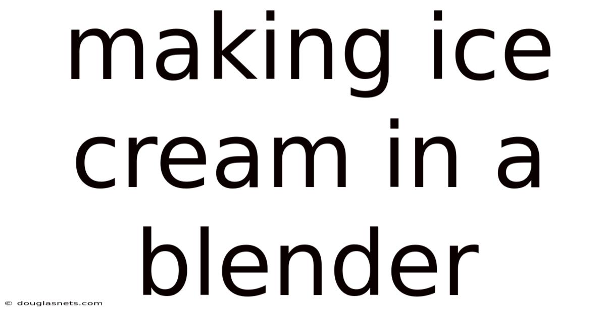 Making Ice Cream In A Blender