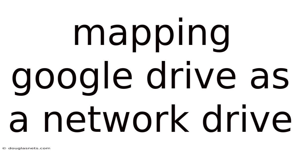 Mapping Google Drive As A Network Drive