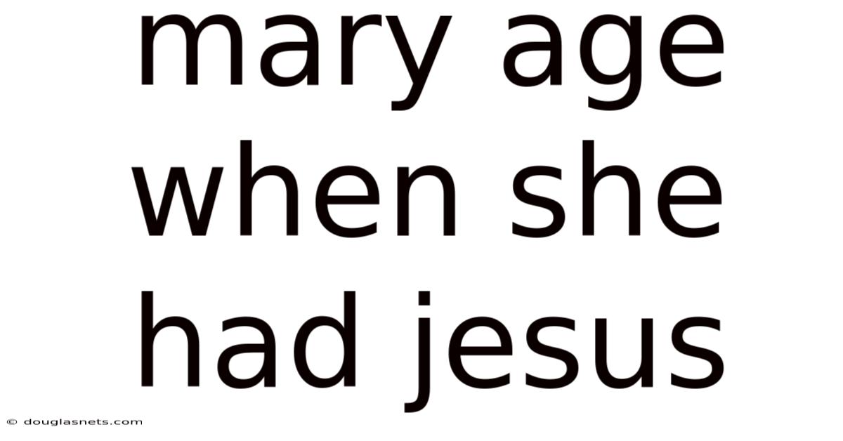 Mary Age When She Had Jesus