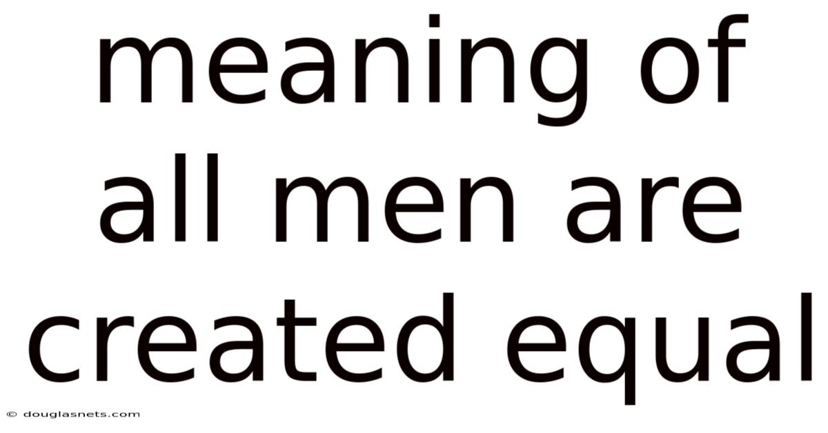 Meaning Of All Men Are Created Equal