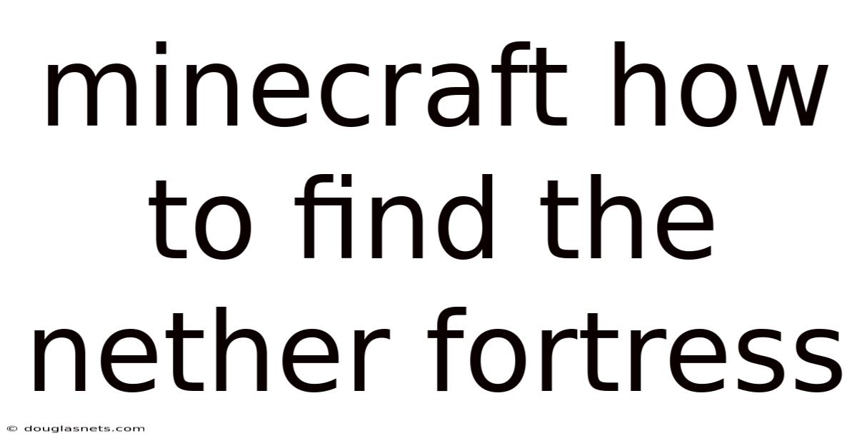 Minecraft How To Find The Nether Fortress