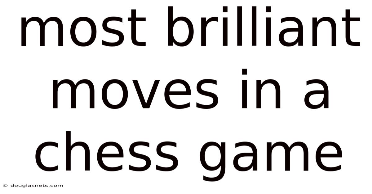 Most Brilliant Moves In A Chess Game