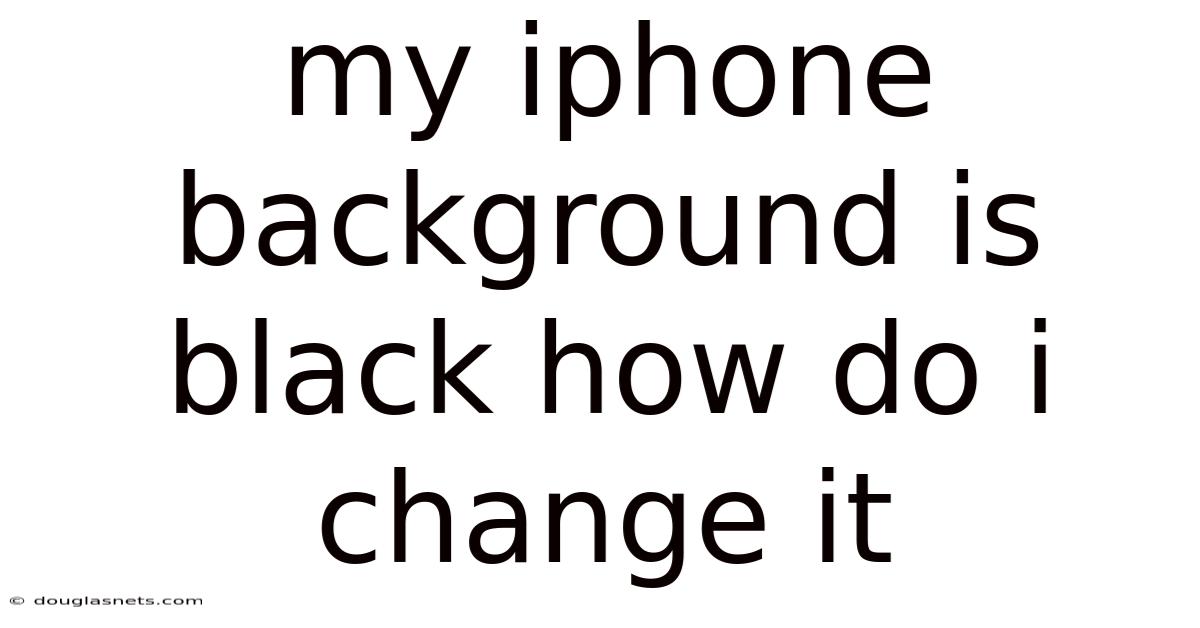 My Iphone Background Is Black How Do I Change It