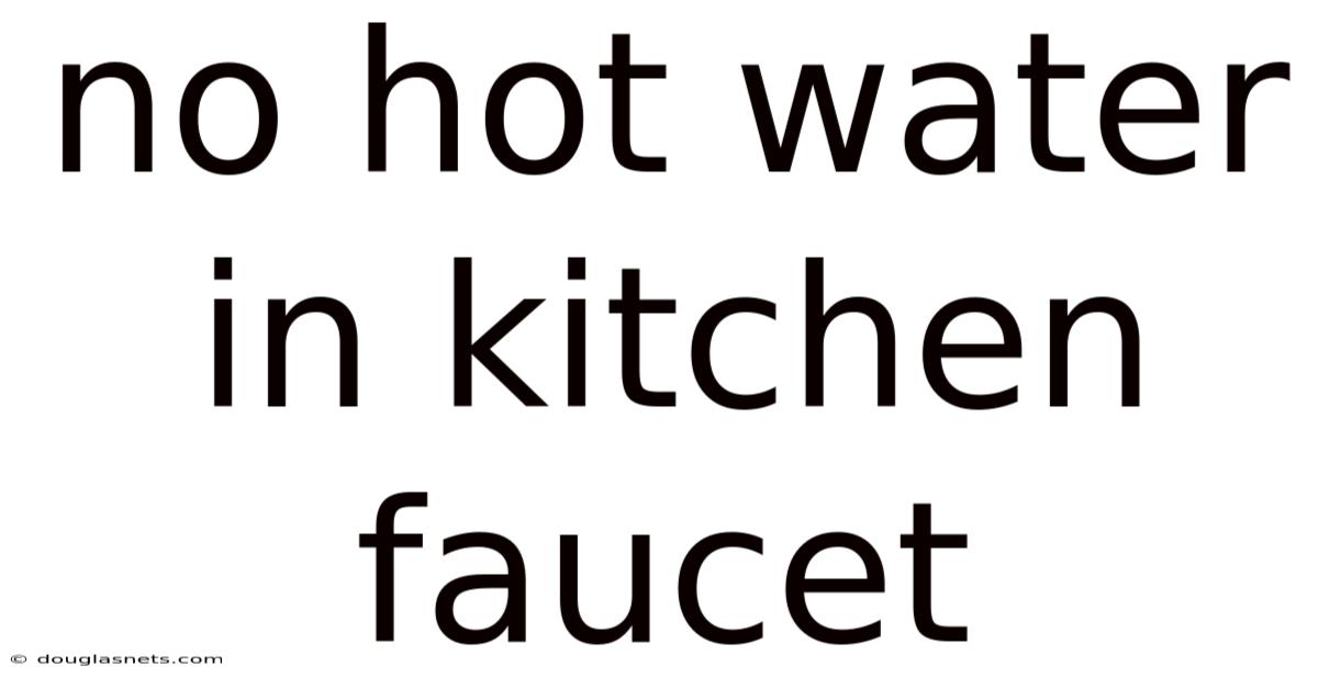 No Hot Water In Kitchen Faucet