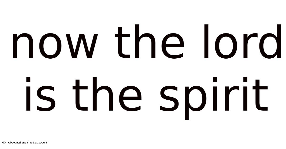 Now The Lord Is The Spirit