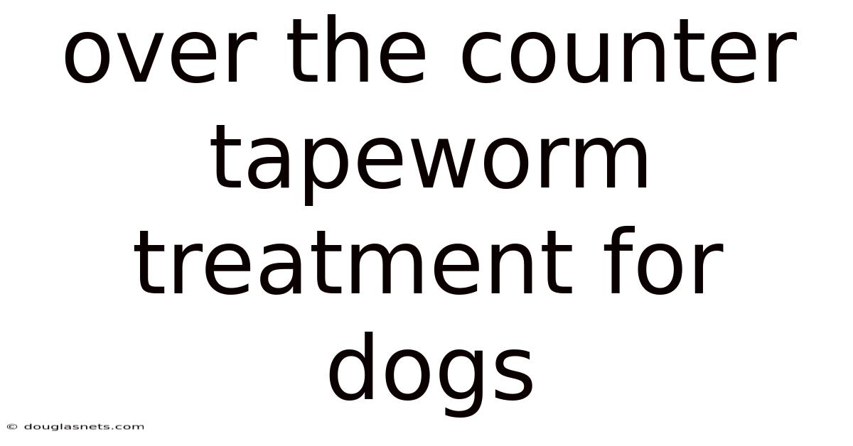 Over The Counter Tapeworm Treatment For Dogs