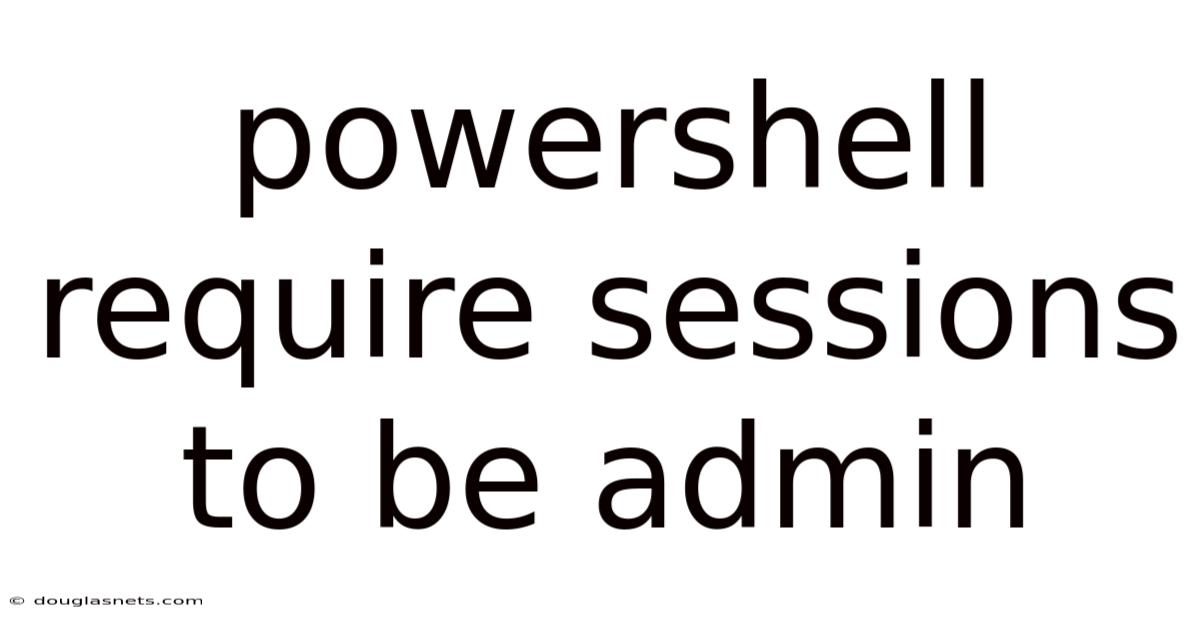 Powershell Require Sessions To Be Admin