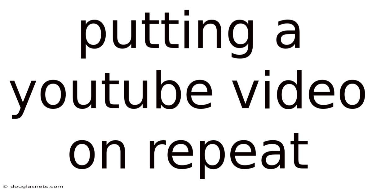 Putting A Youtube Video On Repeat