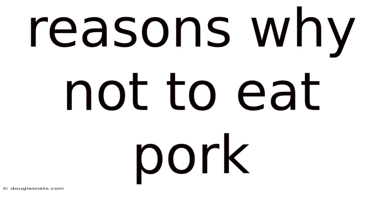 Reasons Why Not To Eat Pork