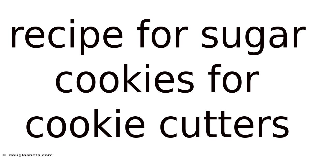 Recipe For Sugar Cookies For Cookie Cutters