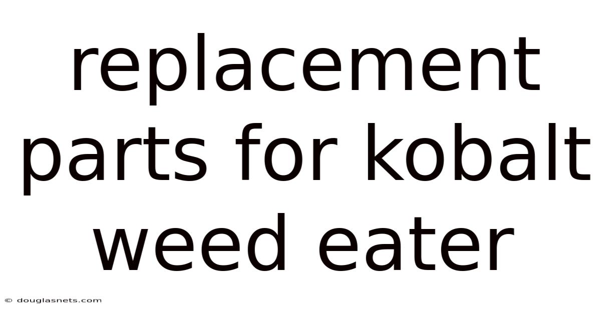 Replacement Parts For Kobalt Weed Eater