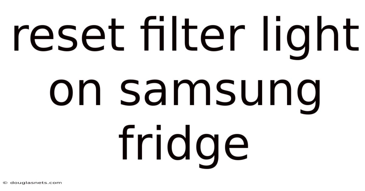 Reset Filter Light On Samsung Fridge