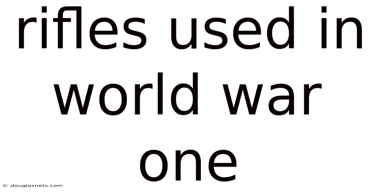 Rifles Used In World War One