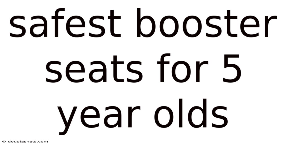 Safest Booster Seats For 5 Year Olds